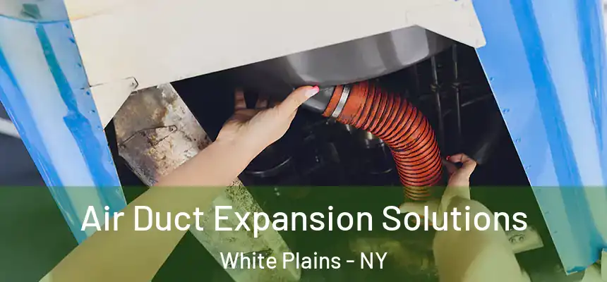 Air Duct Expansion Solutions White Plains - NY