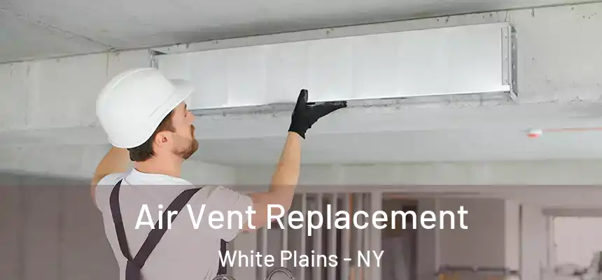 Air Vent Replacement White Plains - NY