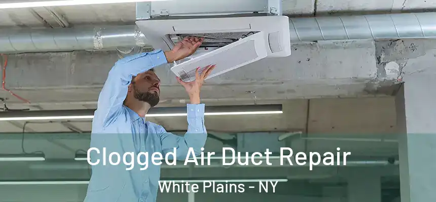  Clogged Air Duct Repair White Plains - NY