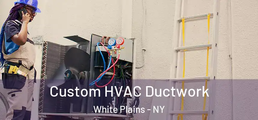 Custom HVAC Ductwork White Plains - NY