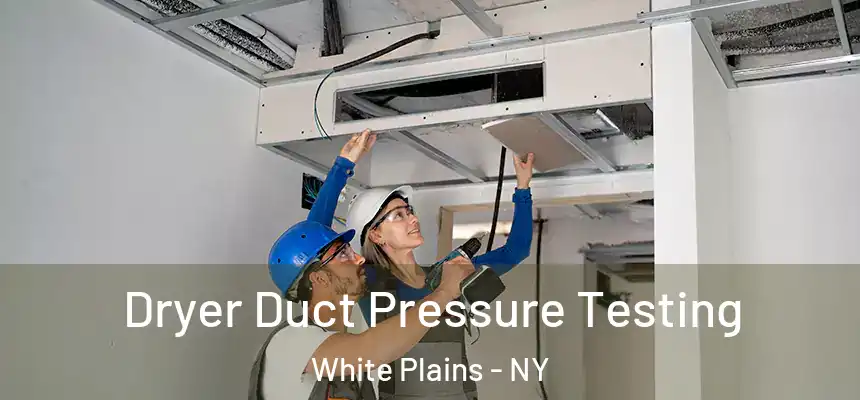 Dryer Duct Pressure Testing White Plains - NY