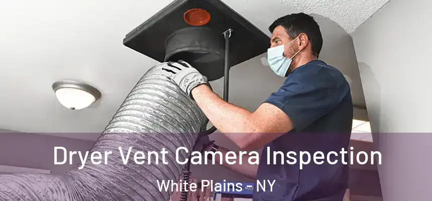 Dryer Vent Camera Inspection White Plains - NY