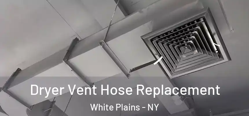 Dryer Vent Hose Replacement White Plains - NY