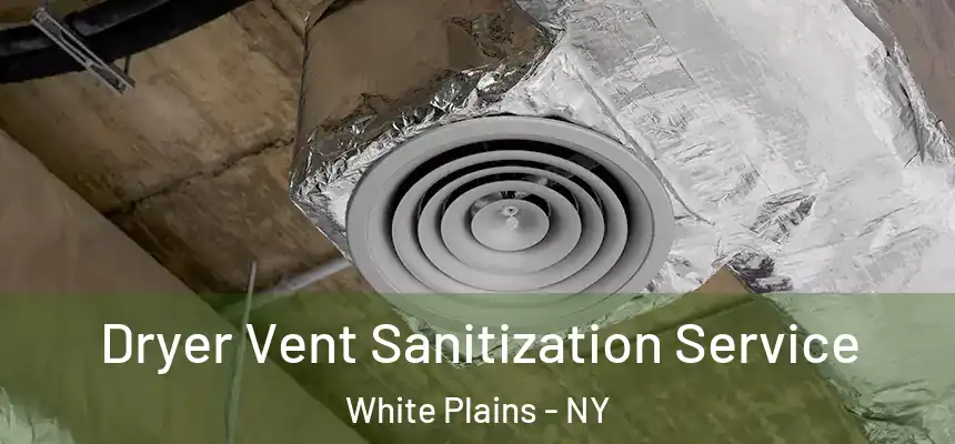 Dryer Vent Sanitization Service White Plains - NY