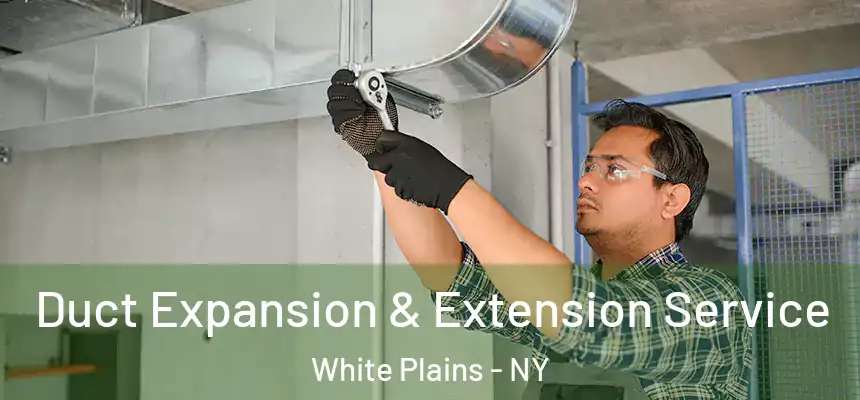 Duct Expansion & Extension Service White Plains - NY