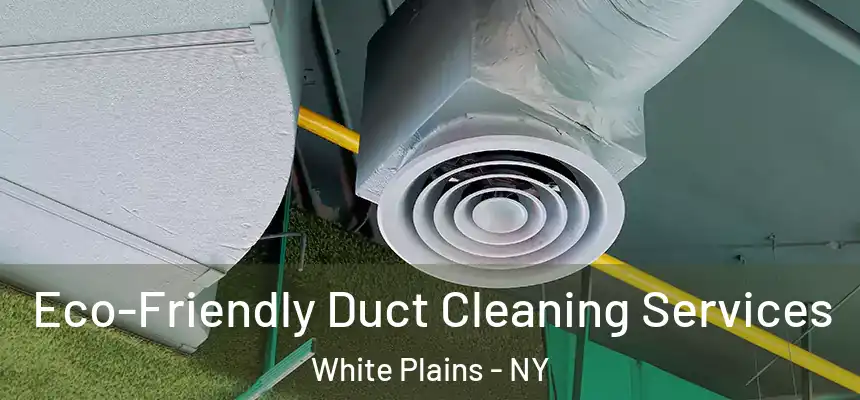 Eco-Friendly Duct Cleaning Services White Plains - NY