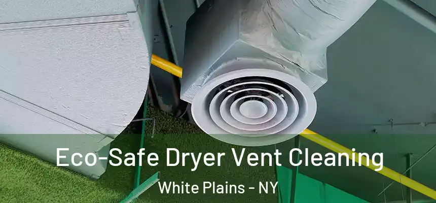 Eco-Safe Dryer Vent Cleaning White Plains - NY