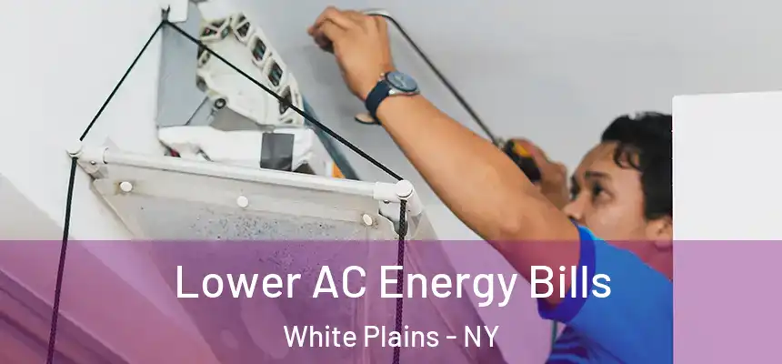 Lower AC Energy Bills White Plains - NY