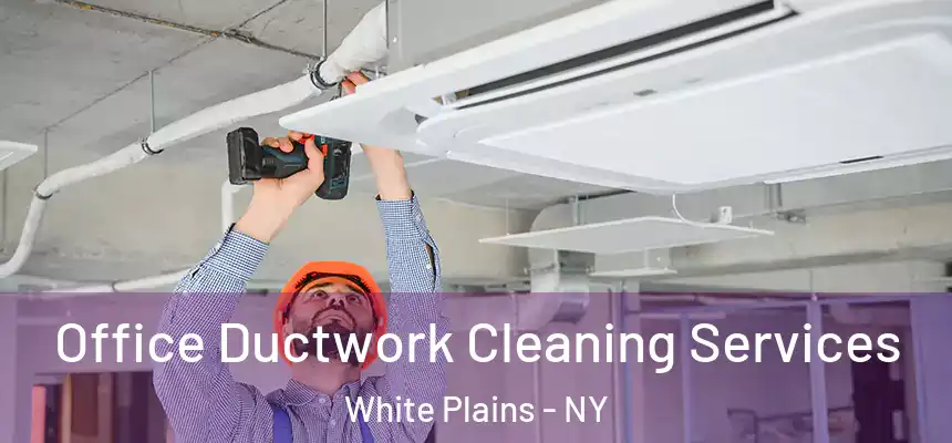 Office Ductwork Cleaning Services White Plains - NY