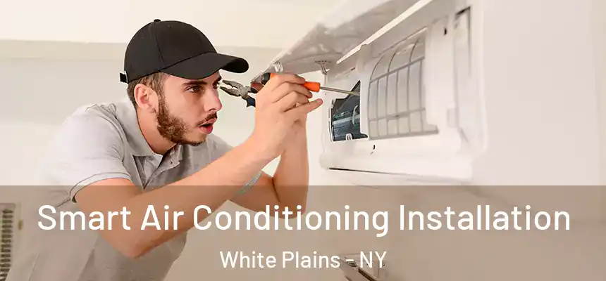 Smart Air Conditioning Installation White Plains - NY