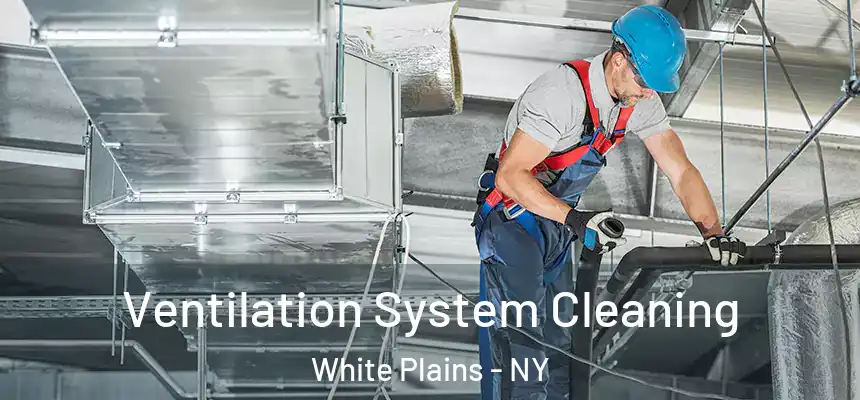  Ventilation System Cleaning White Plains - NY