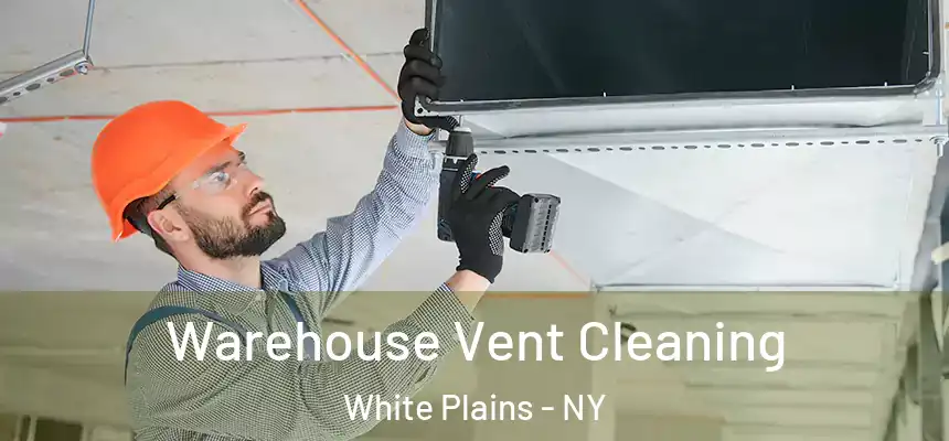 Warehouse Vent Cleaning White Plains - NY